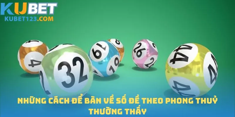 Những cách để bàn về số đề theo phong thuỷ thường thấy
