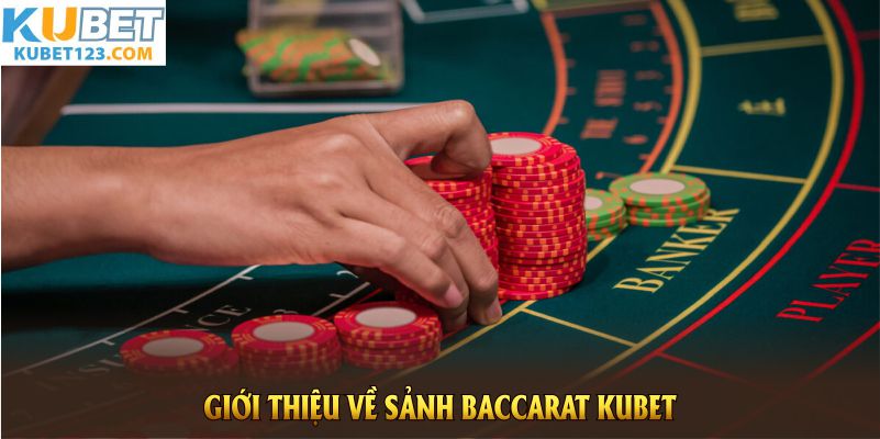 Giới thiệu về sảnh Baccarat KUBET đang rất Hot