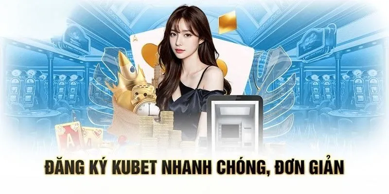 Hướng dẫn người chơi cách thức đăng ký Kubet dễ dàng