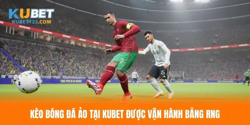Kèo bóng đá ảo vận hành bởi thuật toán RNG công bằng