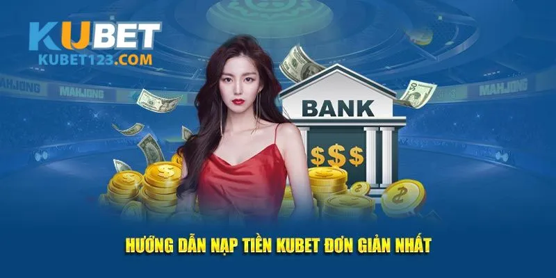 Khách hàng chọn cách nạp tiền KUBET phù hợp với bản thân