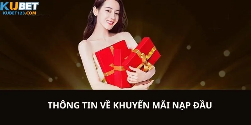 Thông tin chi tiết về sự kiện khuyến mãi nạp đầu của kubet