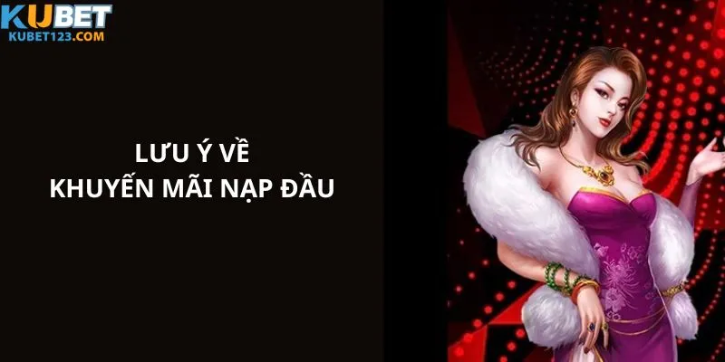 Lưu ý được cập nhật cho thành viên khi bạn tham gia sự kiện khuyến mãi nạp đầu