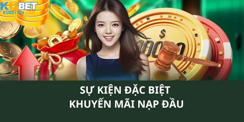Sự kiện đặc biệt khuyến mãi nạp đầu tại kubet