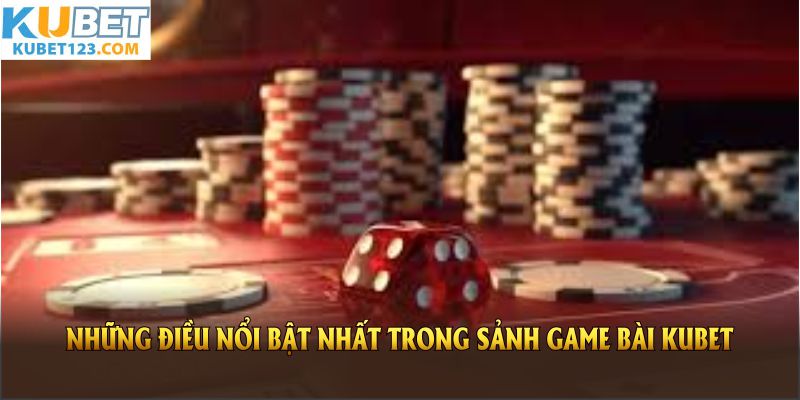 Những điều nổi bật nhất trong sảnh game bài KUBET bạn nên tìm hiểu