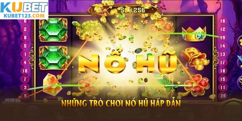 Những trò chơi nổ hũ hấp dẫn và đáng chơi tại nhà cái KUBET