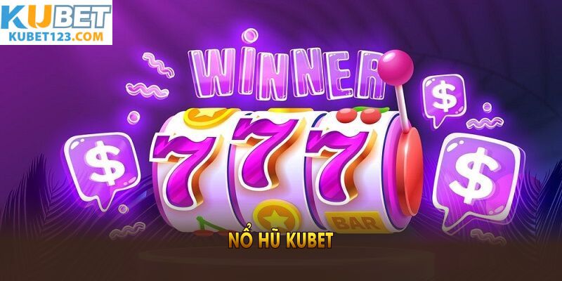 Giới thiệu sảnh nổ hũ kubet