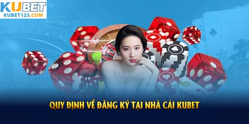 Quy định về đăng ký tại nhà cái KUBET
