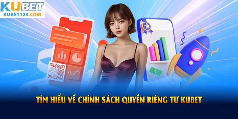 Tìm hiểu về chính sách quyền riêng tư KUBET