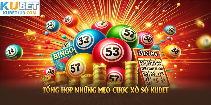 Tổng hợp những mẹo cược xổ số KUBET hiệu quả dành cho bạn