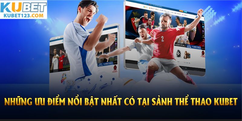 Khám phá những ưu điểm nổi bật từ cổng game thể thao KUBET